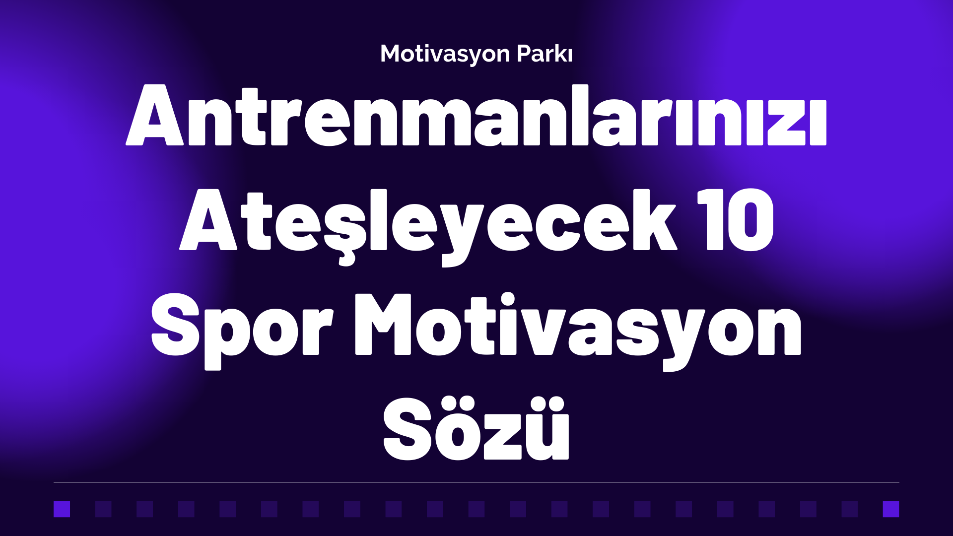 Antrenmanlarınızı Ateşleyecek 10 Spor Motivasyon Sözü