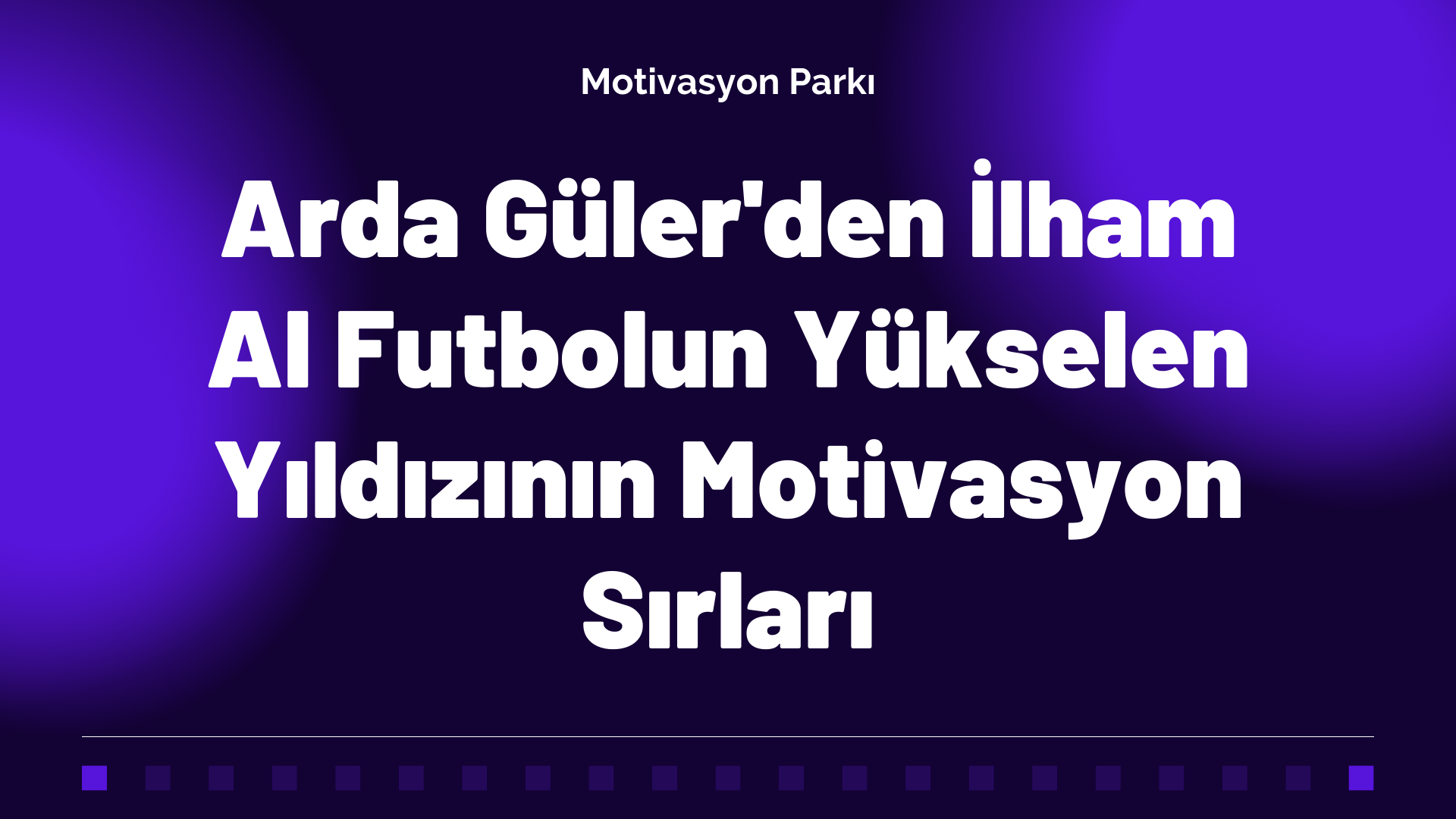 Arda Güler’den İlham Al: Yükselen Yıldızın Motivasyon Sırları