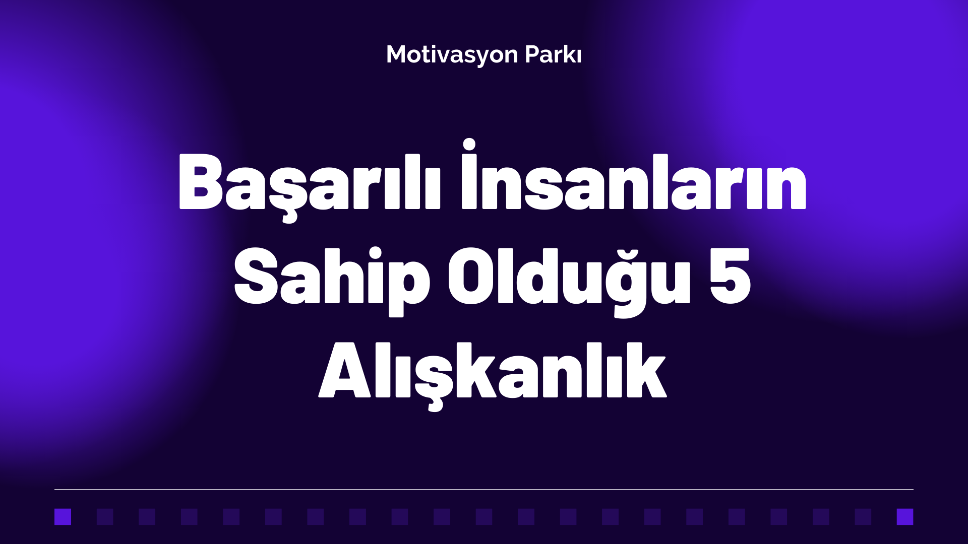 Başarılı İnsanların Sahip Olduğu 5 Alışkanlık