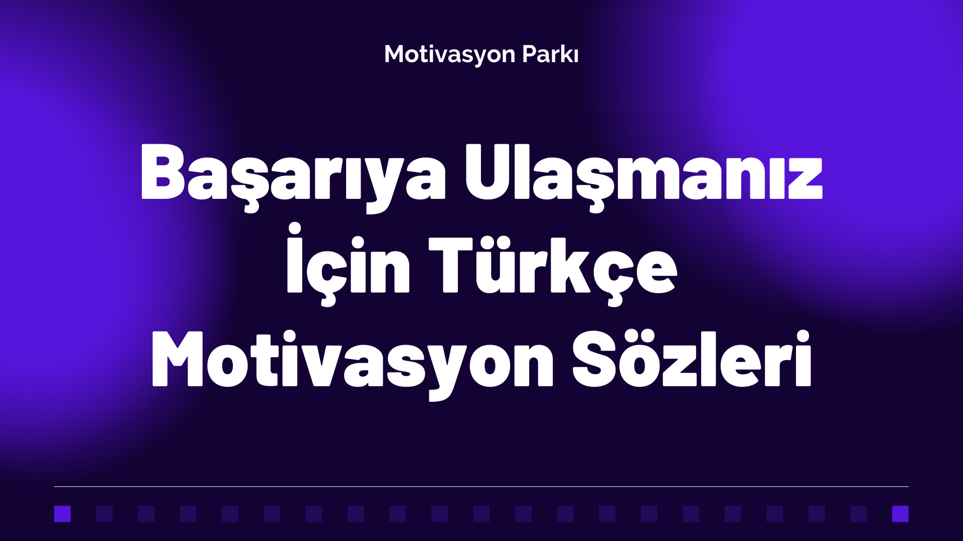 Başarıya Ulaşmanız İçin Türkçe Motivasyon Sözleri