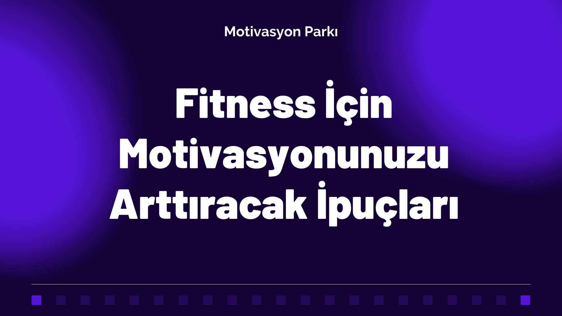 Fitness İçin Motivasyonunuzu Arttıracak İpuçları