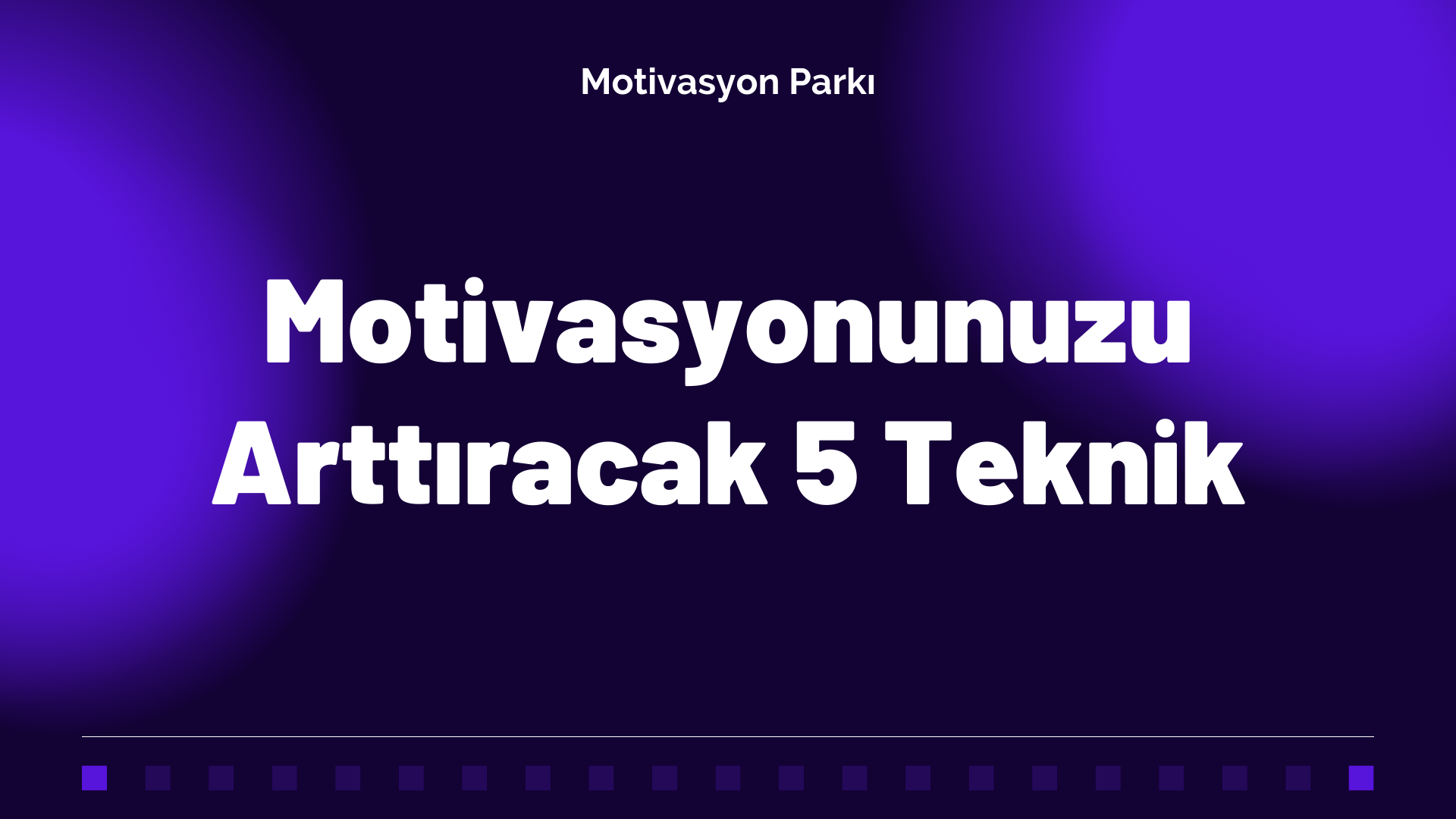 Motivasyonunuzu Arttıracak 5 Teknik