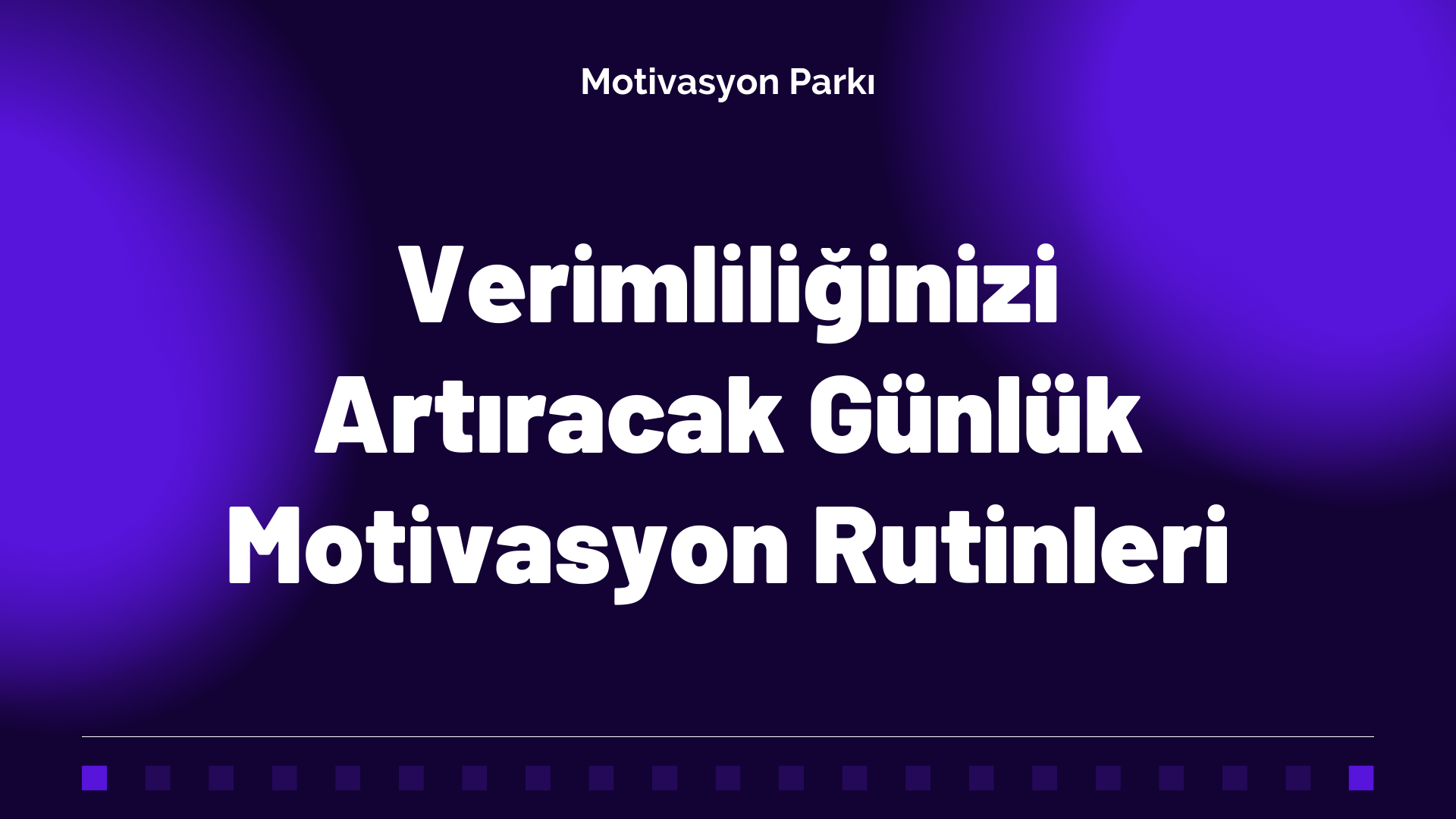 Verimliliğinizi Artıracak Günlük Motivasyon Rutinleri